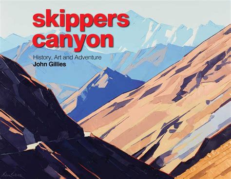 Skippers Canyon History Art And Adventure Quentin Wilson Publishing