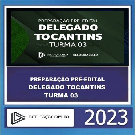 PREPARAÇÃO PRÉ EDITAL DELEGADO TOCANTINS PC TO TURMA 03 DEDICAÇÃO