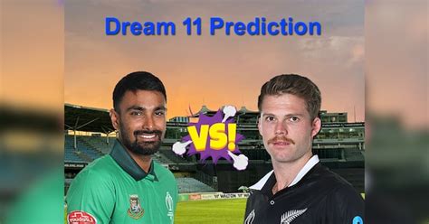 Ban Vs Nz Dream11 Prediction Make The Best Dream 11 Team In The First