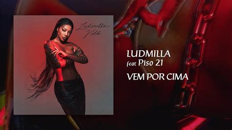 Ludmilla Feat Piso Vem Por Cima Lyric Video Youtube Music