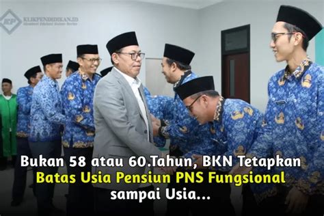 Bukan 58 Atau 60 Tahun BKN Tetapkan Batas Usia Pensiun PNS Fungsional