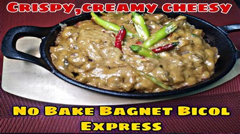 Bicol Express Panlasang Pinoy Creamy Cheesy And Super Crispy No Baked Bagnet Bicol Express