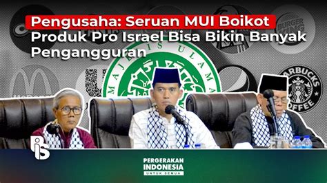 Pengusaha Seruan MUI Boikot Produk Pro Israel Bisa Bikin Banyak