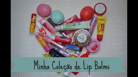 Minha Coleção De Lip Balms Youtube