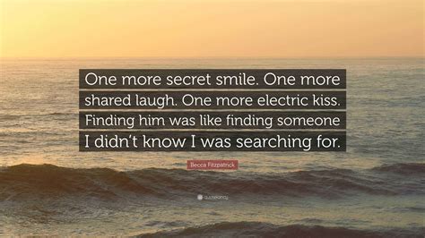 Becca Fitzpatrick Quote: “One more secret smile. One more shared laugh ...