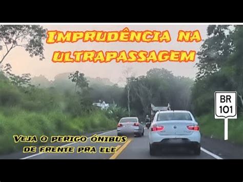 IMPRUDÊNCIA NA ULTRAPASSAGEM BR 101 BAHIA UBAITABA X ITABUNA VIAGEM