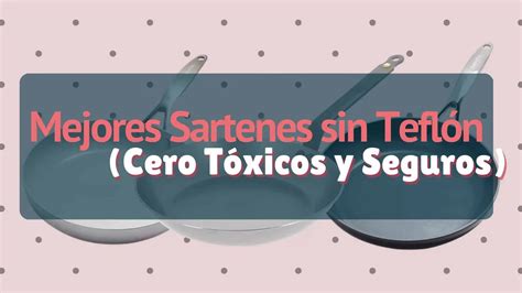 Los 5 Mejores Sartenes Sin Teflon Cero Tóxicos Y Seguros