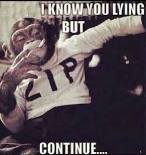 I know you lying, but continue | Funny quotes, Sarcastic quotes funny, Hilarious