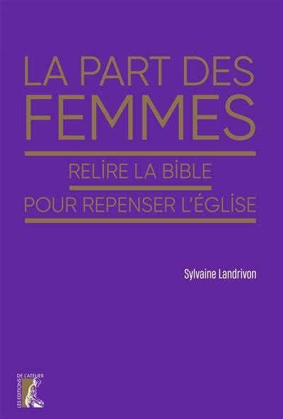 La Part Des Femmes Relire La Bible Pour Repenser L Eglise Broch