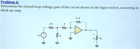 SOLVED Problem 6 Determine The Closed Loop Voltage Gain Of The