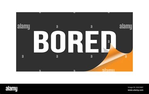 Bored Text Written On Black Orange Sticker Stamp Stock Photo Alamy