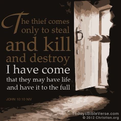 The Thief Comes Only To Steal And Kill And Destroy I Have Come That