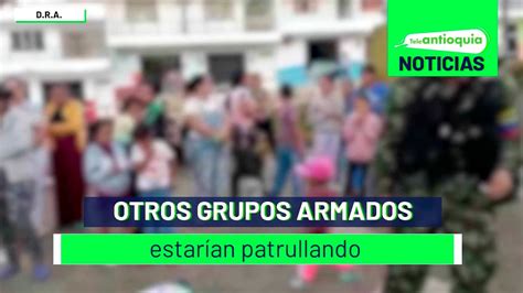 Otros grupos armados estarían patrullando Teleantioquia Noticias