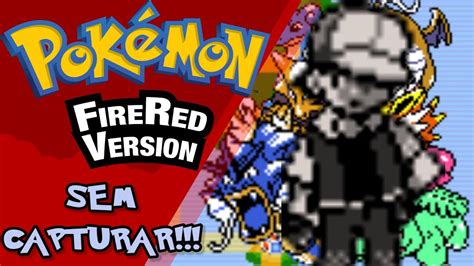 D Pra Zerar Pok Mon Fire Red Mas Sem Capturar Pok Mon Youtube