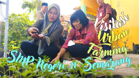 VISITASI 10 BESAR URBAN FARMING KOTA SEMARANG SMP NEGERI 11 SEMARANG