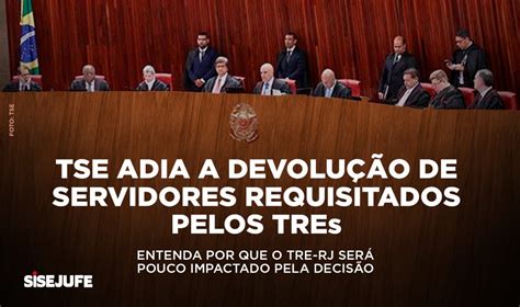 TSE adia a devolução de servidores requisitados pelos Tribunais