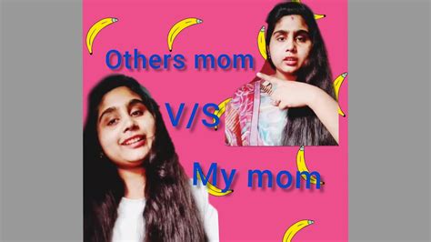 Others Mom V S My Mom💁💁 অন্যের মা V S আমার মা 😤😤😤😤😤💁💁 Youtube