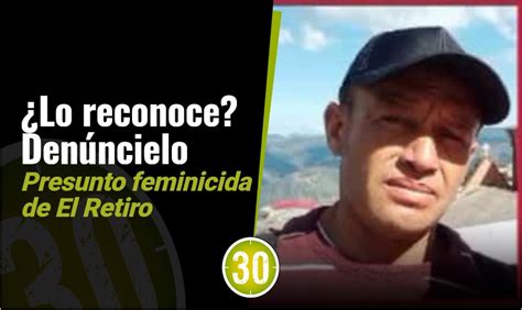 Denúncielo Millonaria recompensa por presunto feminicida de El Retiro