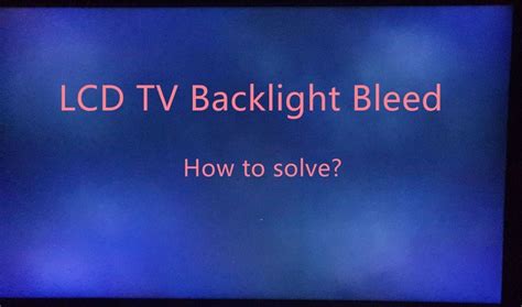 LCD TV Backlight Bleed Solutions Why Do TVs Leak Light TVsBook