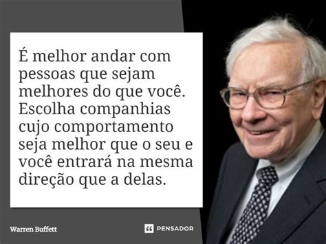 É Melhor Andar Com Pessoas Que Sejam Warren Buffett Pensador