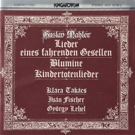 Lieder Eines Fahrenden Gesellen Blumine Kindertotenlieder Gustav