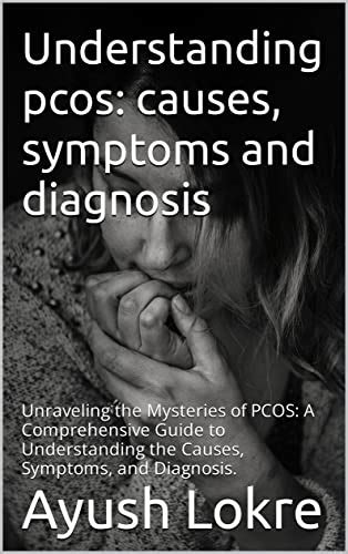 Understanding Pcos Causes Symptoms And Diagnosis Unraveling The