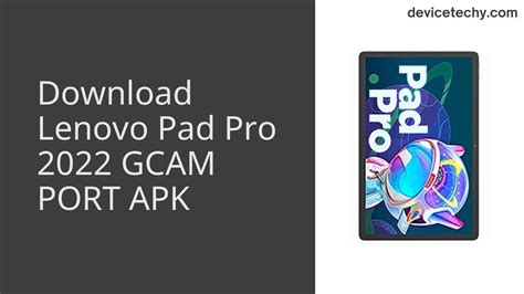 Download Lenovo Pad Pro 2022 GCAM Port APK - DeviceTechy