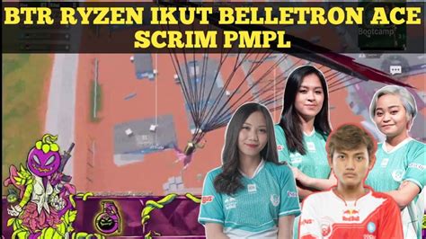 Btr Ryzen Setim Sama Belletron Ace Ikut Scrim Pmpl Pubgm Indonesia