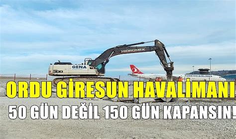 Ordu Giresun Havalimanı 50 gün değil 150 gün kapansın GÜNDEM Ordu