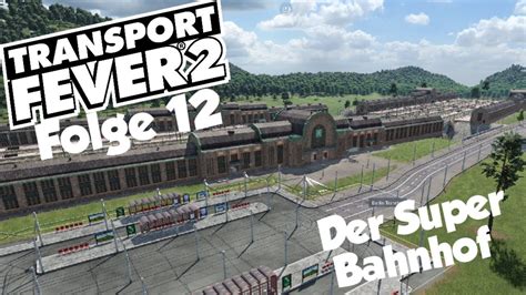 Transport Fever Der Super Bahnhof Lets Play Deutsch