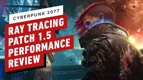 Cyberpunk 2077 Ray Tracing Patch 1 5 Performance Review