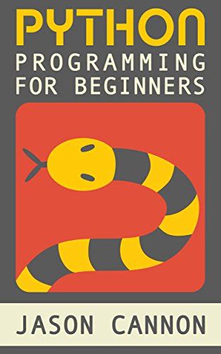 Python Programming For Beginners An Introduction To The Python Computer Language And Computer