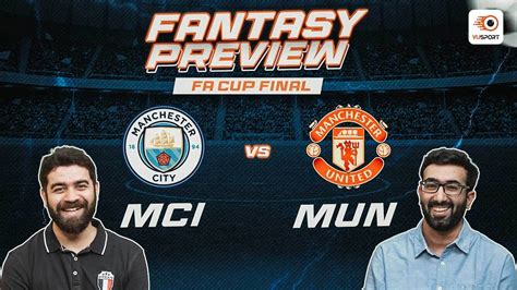 Mci Vs Mun Fantasy Prediction Fa Cup Final Manchester City Vs