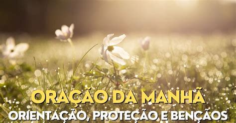 Oração da manhã Comece o dia uma oração para pedir orientação