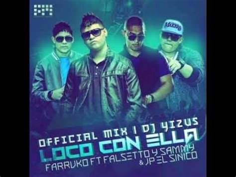 Falsetto y Samy ft JP el sínico y Farruko Loco con ella YouTube