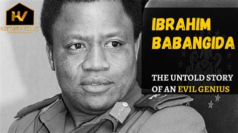 Ibrahim Babangida The Untold Story Of An Evil Genius Youtube