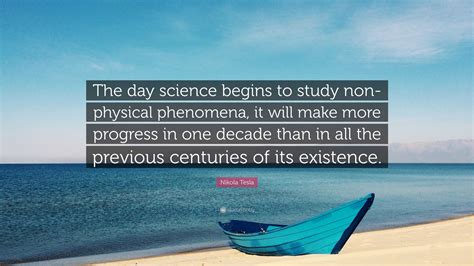 Nikola Tesla Quote: “The day science begins to study non-physical ...