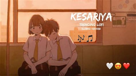 🖤 ️ Kesariya Slowedreverb Full Song Arijit Singh Lofi