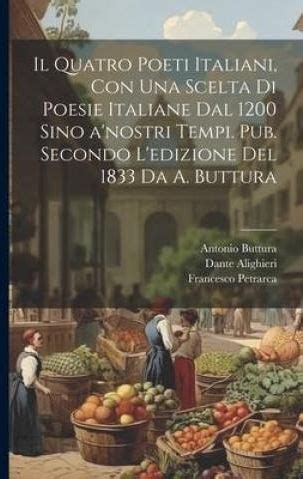 Il Quatro Poeti Italiani Con Una Scelta Di Poesie Italiane Dal 1200