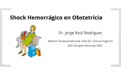 Shock Hipovolémico en Obstetricia by Jorge Raúl Rodríguez on Prezi