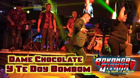 La Rokonga Gitana Y Su Grupo La Imitacion Dame Chocolate Y Te Doy