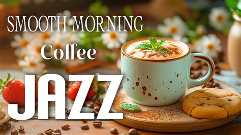 Smooth Morning Jazz Coffe Positive Energy Coffee Jazz Music Bossa