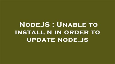 NodeJS Unable To Install N In Order To Update Node Js YouTube