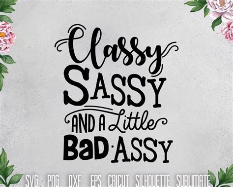 Classy Sassy And A Little Bad Assy Svg Sarcastic Southern Etsy