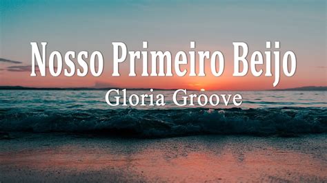 Gloria Groove Nosso Primeiro Beijo Letra Youtube