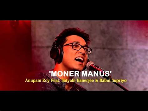 Moner Manush Anupam Roy Feat Satyaki Banerjee Babul Supriyo