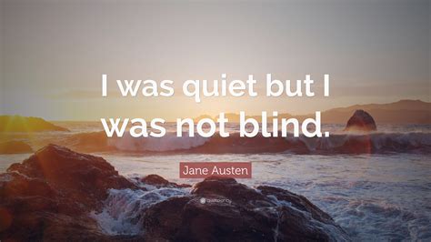 Jane Austen Quote I Was Quiet But I Was Not Blind