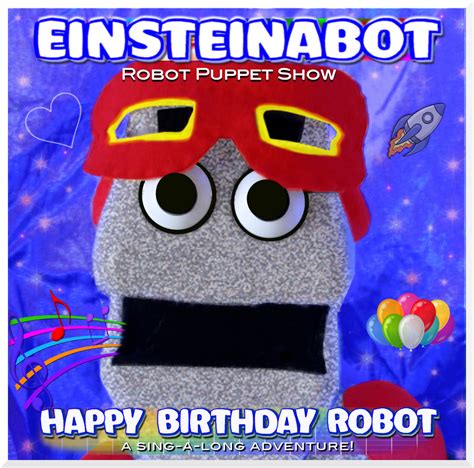 Happy Birthday Robot | Einsteinabot Robot Puppet Show | Einsteinabot