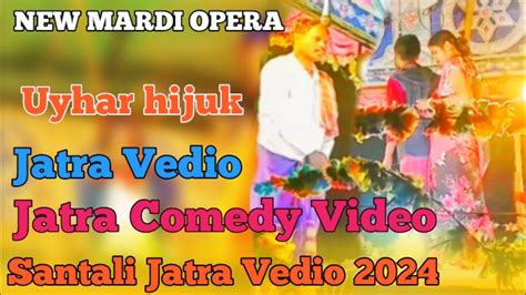 Uyhar Hijuk New Mardi Opera Jatra New Santali Jatra Video