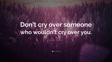 lauren conrad quote dont cry    wouldnt cry